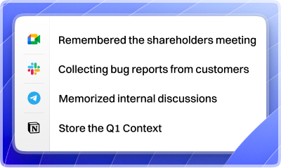 Unified memory recalling shareholder meetings, bug reports, internal discussions and saved context.